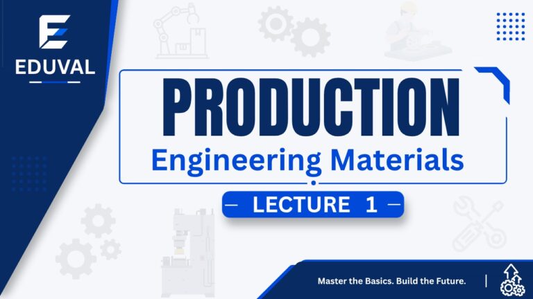 Production Engineering – Lecture 1 |Engineering Materials
